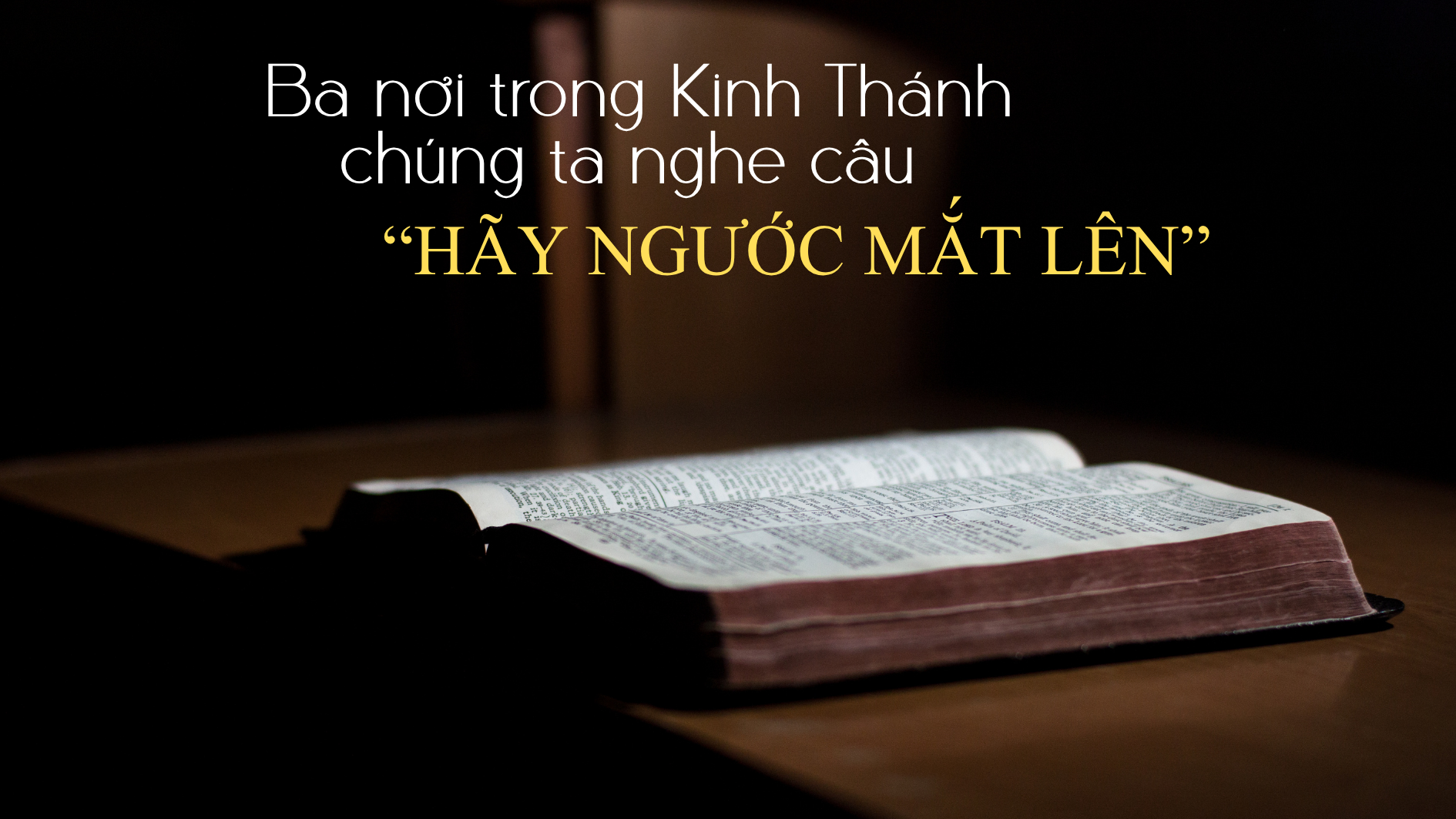 Ba nơi trong Kinh Thánh chúng ta nghe câu "Hãy ngước mắt lên"